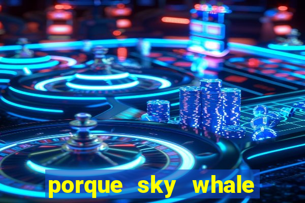 porque sky whale saiu da play store